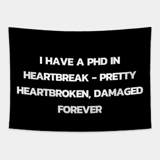 I have a PHD in heartbreak - Pretty heartbroken Tapestry