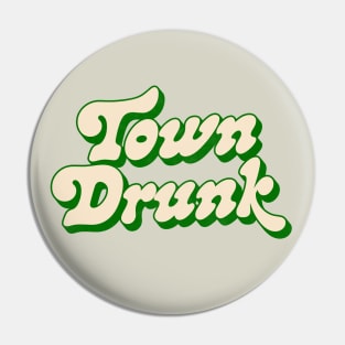 Town Drunk -- Retro Typography Humor Pin