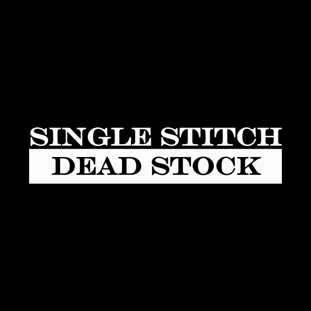 Single Stitch Dead Stock by NotComplainingJustAsking