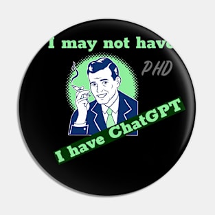 I may not have a PhD, but I have ChatGPT Pin