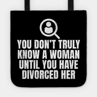 You Don't Truly Know A Woman Until You Have Divorced Her Tote