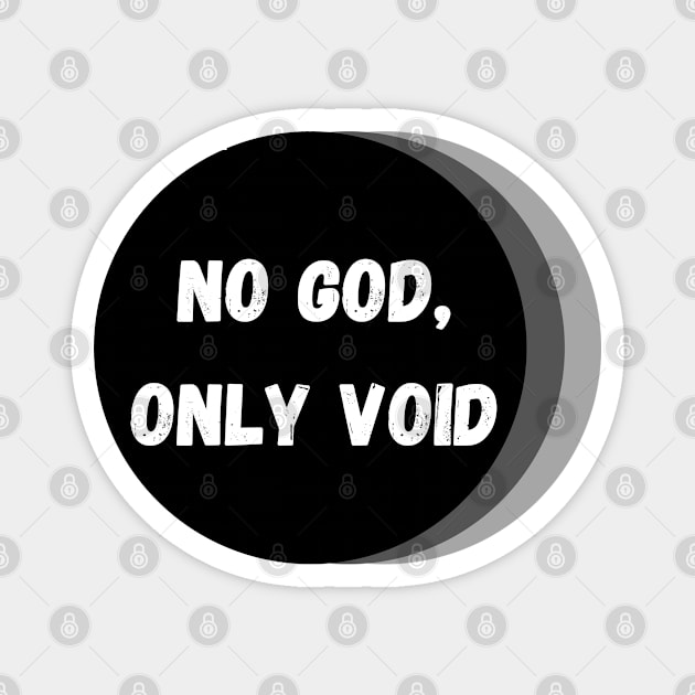 No God, Only Void – White, Black and Gray Magnet by KoreDemeter14