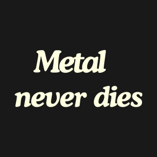 Metal never dies T-Shirt