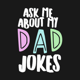 Ask me about my Dad Jokes T-Shirt