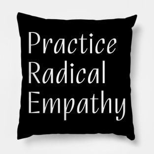 Practice Radical Empathy Pillow