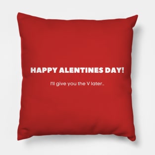 Happy Alentines Day! I'll give you the V later Pillow