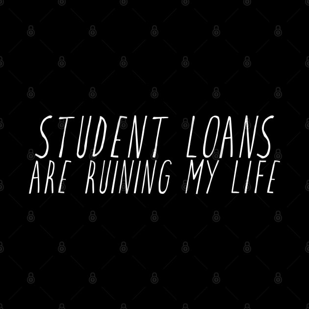 Student Loans Are Ruining My Life by alienfolklore