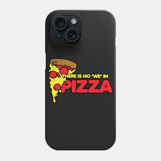 There is no we in pizza Phone Case by bubbsnugg