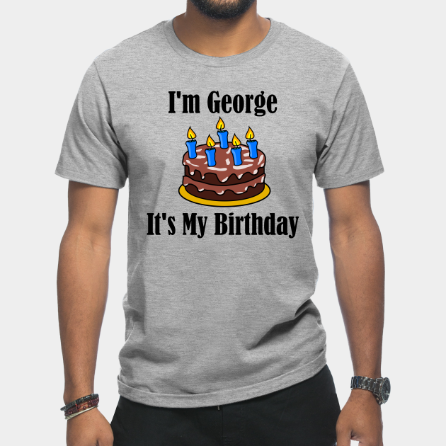 Discover I'm George It's My Birthday - Funny Joke - George - T-Shirt