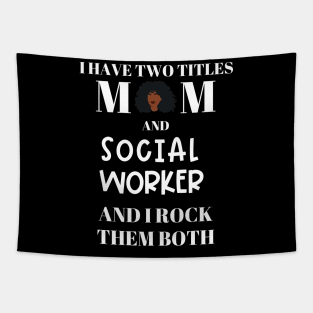 Social Work Mom I Have Two Titles and I Rock Them Both Tapestry