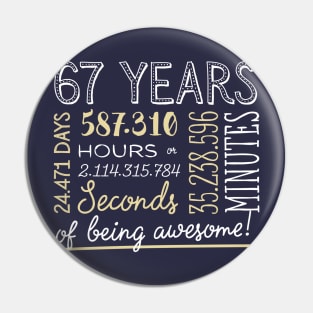 67th Birthday Gifts - 67 Years of being Awesome in Hours & Seconds Pin