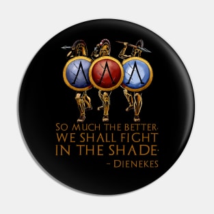 So Much The Better, We Shall Fight In The Shade. - Dienekes Pin