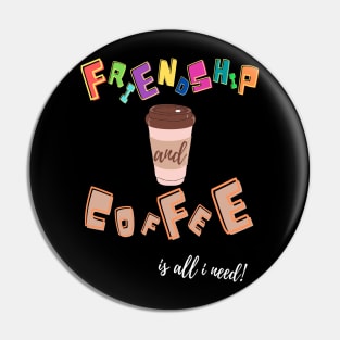 friends and coffee is all i need Pin