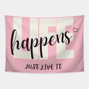 Life Happens, Just Live It Tapestry