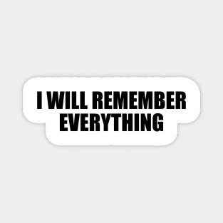 I will remember everything Magnet