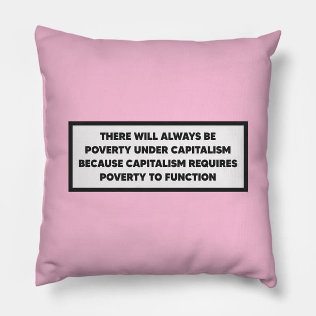 Capitalism Requires Poverty To Function - Anti Capitalist Pillow by Football from the Left