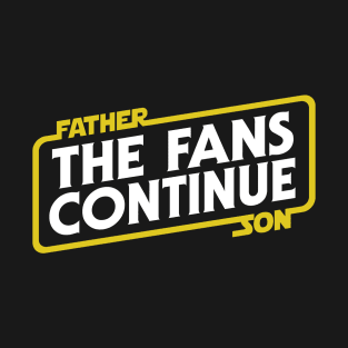 The Fans Continue • Father to Son T-Shirt