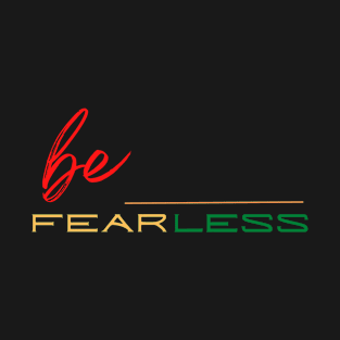 Be Fearless T-Shirt