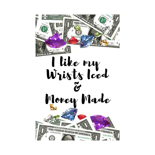 I like my Wrists Iced & Money Made by AtlanticFossils