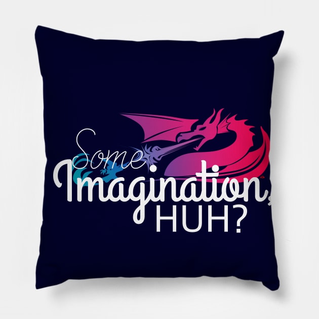 Some Imagination, Huh? Pillow by SkprNck