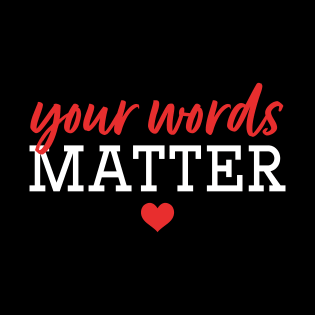 Your Words Matter by maxcode