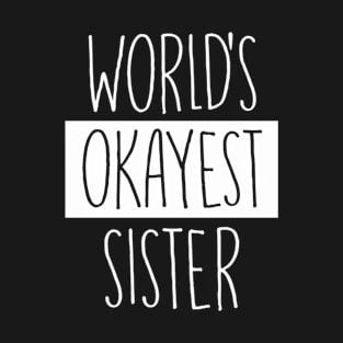 World'S Okayest Sister - For Sister T-Shirt