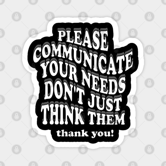 please communicate your needs don't just think them Magnet by mdr design