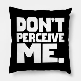 Don't Perceive Me Pillow