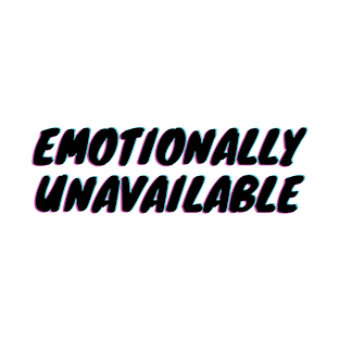 Emotionally Unavailable - v2.1 T-Shirt