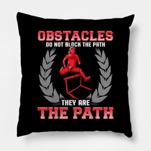 Obstacles Do Not Block The Path, They Are The Path Pillow