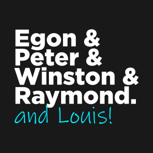 Egon & Peter & Winston & Raymond AND LOUIS T-Shirt