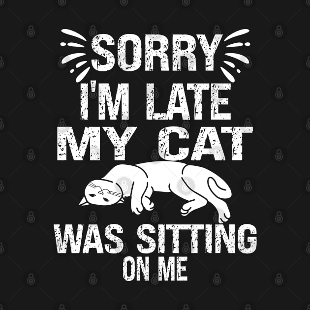 Sorry I'm Late My Cat Was Sitting On Me by bladshop