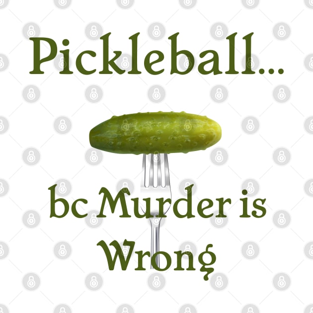 Pickleball Because Murder is Wrong by SticksandStones