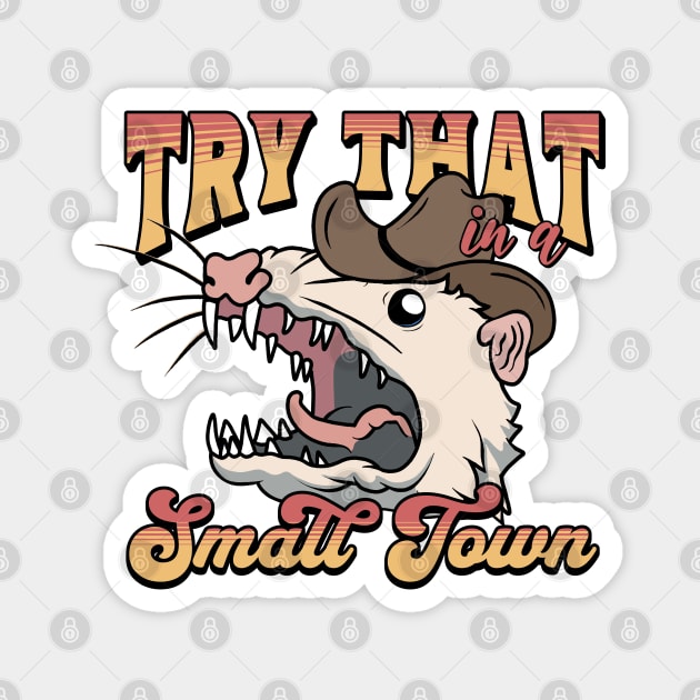 Try That In A Small Town Magnet by valentinahramov