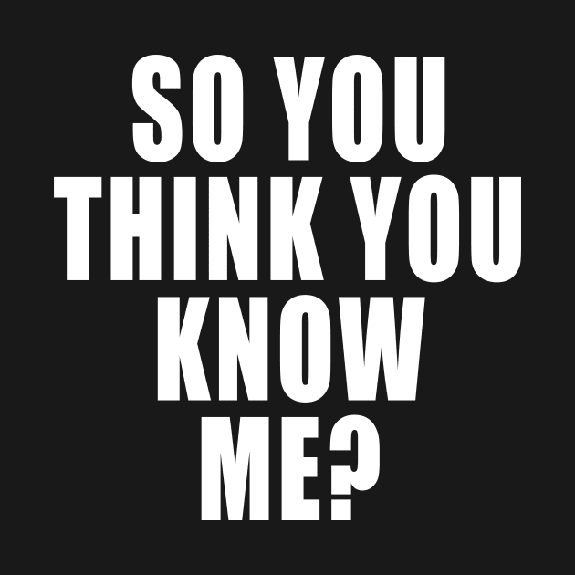 SO YOU THINK YOU KNOW ME? by TheCosmicTradingPost