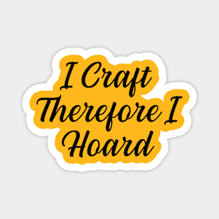 I Craft Therefore I Hoard Magnet