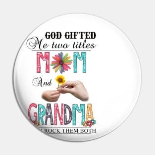 God Gifted Me Two Titles Mom And Grandma And I Rock Them Both Wildflowers Valentines Mothers Day Pin