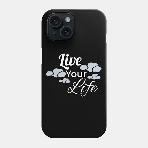 Live Your Life Phone Case by YouChoice Creations