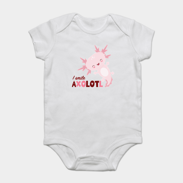 I Smile Axolotl Axolotl Baby Bodysuit Teepublic Uk