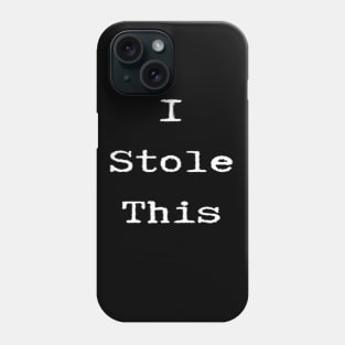 I Stole This (white text) Phone Case