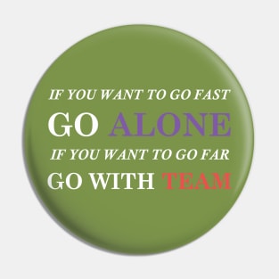 Mens If You Want To Go Far Go With A Team Teamwork TShirt Pin