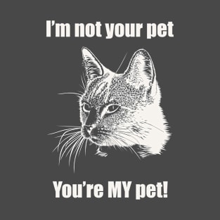 You're MY pet! T-Shirt