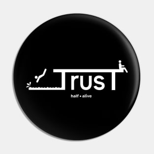 TrusT Half alive Pin