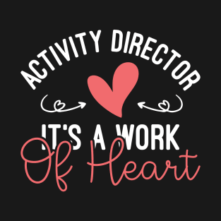 Activity Director It's A Work Of Heart, Cute Activity Director Appreciation Gift T-Shirt