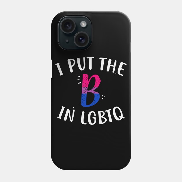 I Put The B In LGBTQ Phone Case by Psitta