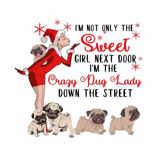 I M The Sweet Girl Next Door And The Crazy Pug Lady