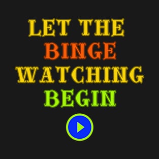 Let The Binge Watching Begin T-Shirt