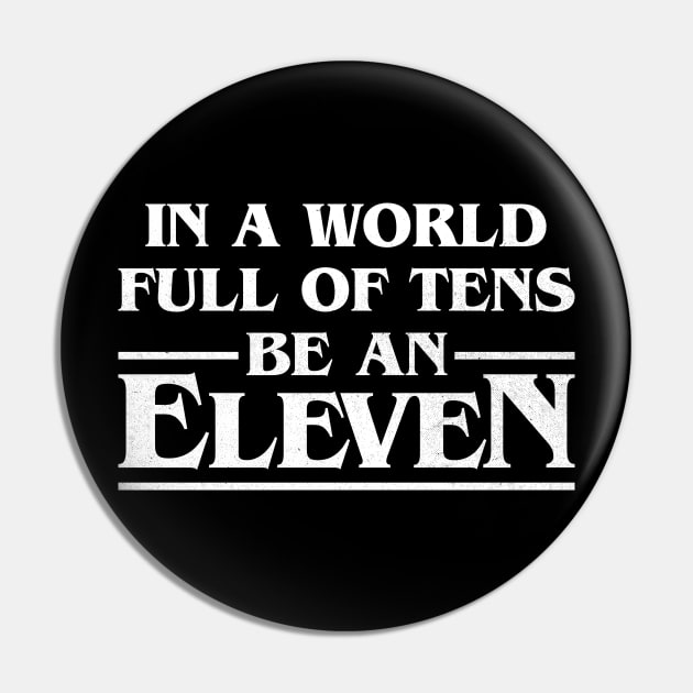 In A World Full Of Tens Be An Eleven Pin by vonHeilige