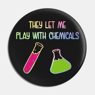 They Let Me Play With Chemicals Pin