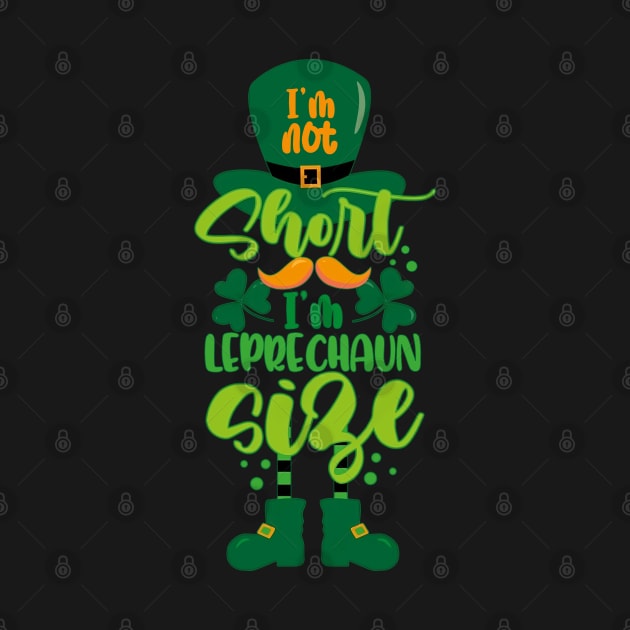 I'm Not Short I'm Leprechaun Size Funny St Patricks Day by DenverSlade